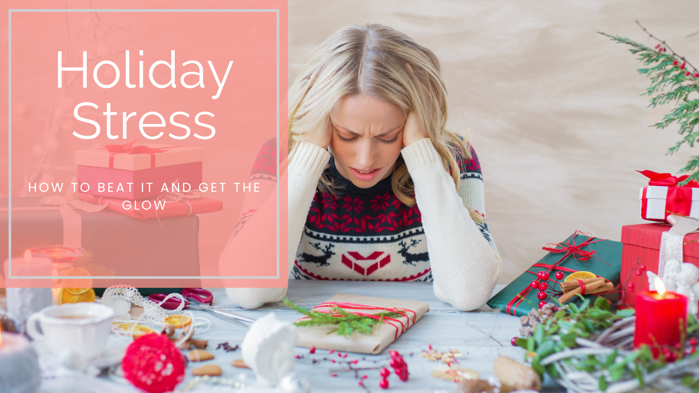 How Holiday Stress Affects Your Skin—and 6 Natural Ways to Fix It