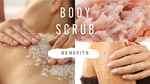 The Amazing benefits of Using a Body Scrub