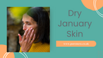 'Dry' January Skin - and what you can do about it